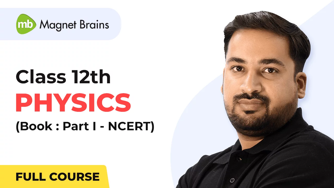 Class 12th Physics Part I Book (NCERT) – Full Video Course, Class 12 physics, 12 physics full course, 12 physics ncert, 12 physics cbse, physics ncert, cbse, class 12 physics solution